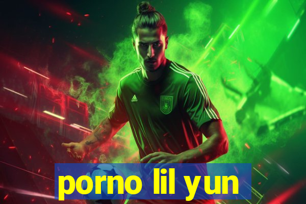 porno lil yun